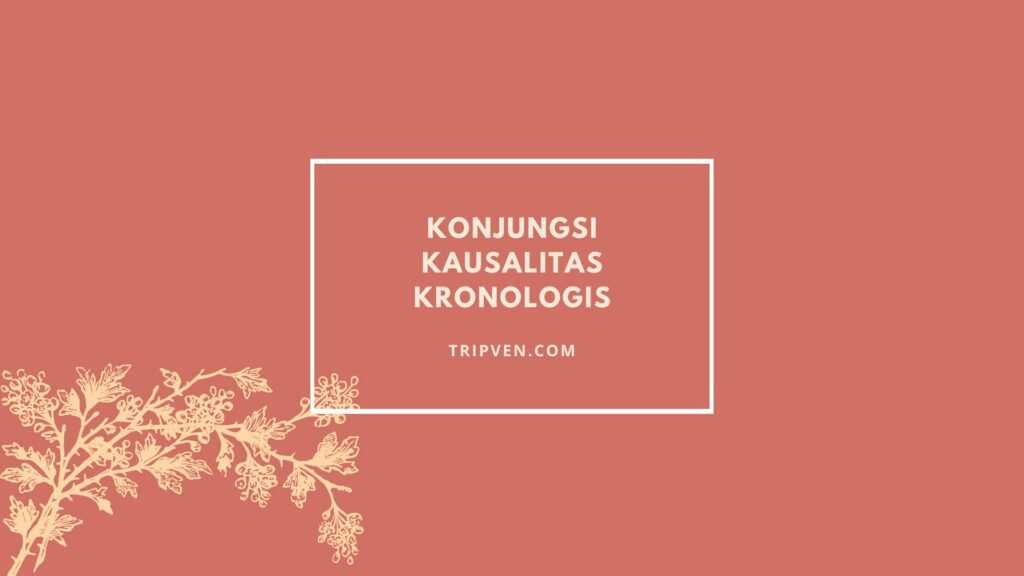 Konjungsi Kausalitas dan Konjungsi Kronologis: Pengertian dan Contoh